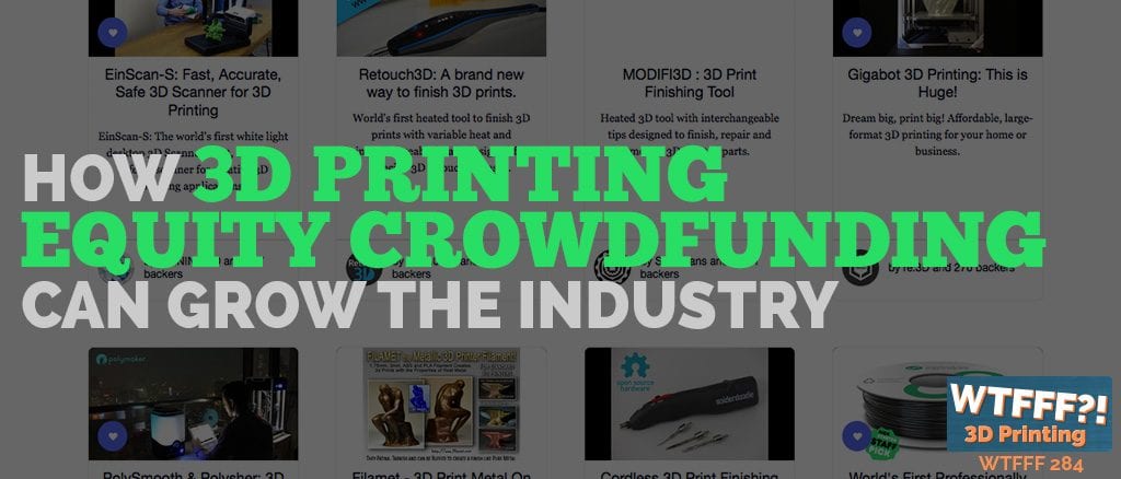WTFFF 284 | 3D Printing Equity Crowdfunding