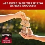 WTF 054 | 3D Print Products Liabilities
