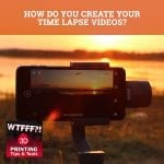 WTF 151 | Creating Time Lapse Videos