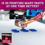 WTF 171 | 3D Printing Multiple Parts