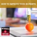 WTF 180 | Improve 3D Prints